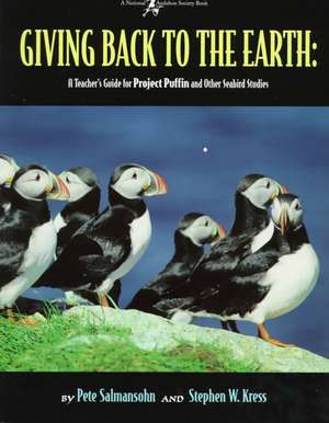 Giving Back to the Earth: An Activity Guide to Project Puffin and Other Wildlife Restoration Projects Around the World de Pete Salmansohn