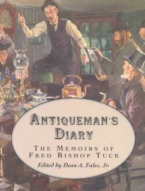 Antiqueman's Diary: The Memoirs of Fred B. Tuck de Fred Bishop Tuck