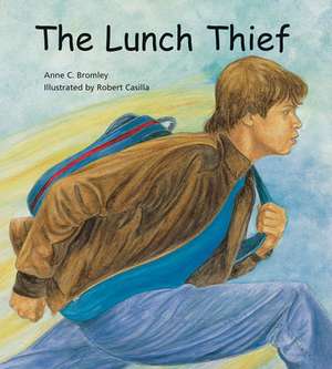 The Lunch Thief – A Story of Hunger, Homelessness and Friendship de Anne C. Bromley