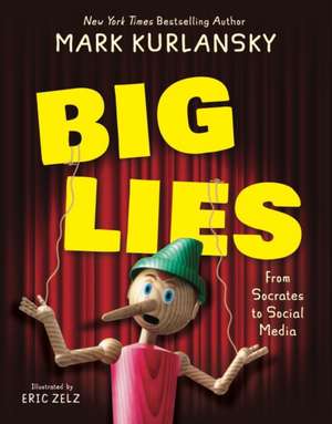 BIG LIES – from Socrates to Social Media. A YA nonfiction guide to the big lies told through history, and how to recognize them on social media de Mark Kurlansky