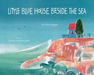 Little Blue House Beside the Sea – A poem of praise and affection for the world′s oceans de Jo Ellen Bogart