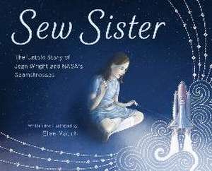 Sew Sister – The Untold Story of Jean Wright and NASA`s Seamstresses de Elise Matich