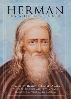 Herman: A Wilderness Saint: From Sarov, Russia to Kodiak, Alaska de Sergei Korsun