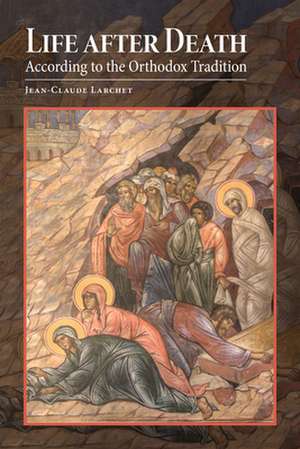 Life after Death According to the Orthodox Tradition de Jean-Claude Larchet