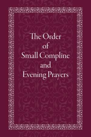 The Order of Small Compline and Evening Prayers de Holy Trinity Monastery