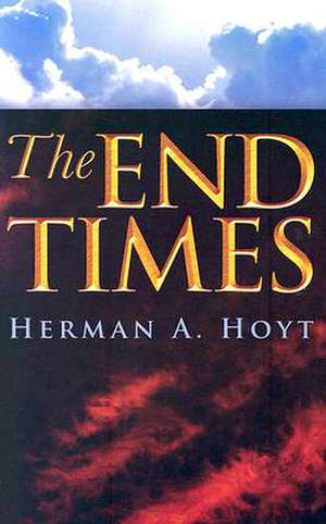 The End Times de Herman A. Hoyt