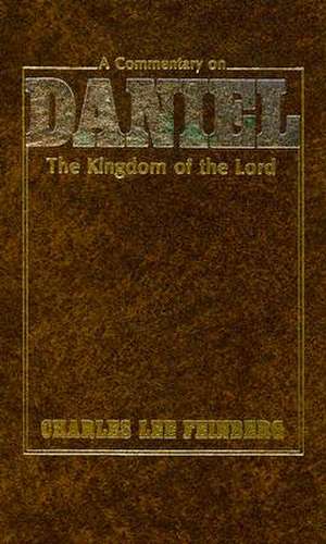 A Commentary on Daniel: The Kingdom of the Lord de Charles Lee Feinberg