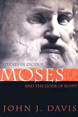 Moses and the Gods of Egypt: Studies in Exodus de John J. Davis