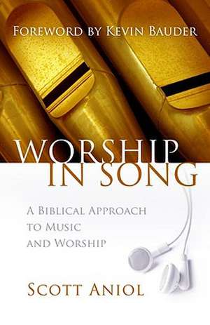 Worship in Song: A Biblical Approach to Music and Worship de Scott Aniol