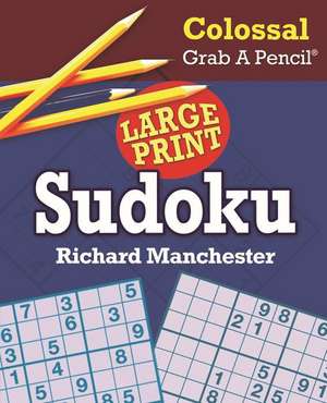 Colossal Grab a Pencil Large Print Sudoku de Richard Manchester