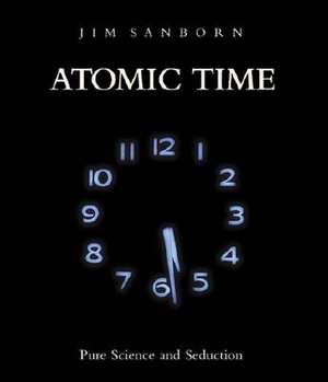 Atomic Time: Pure Science and Seduction de Jonathan P. Binstock