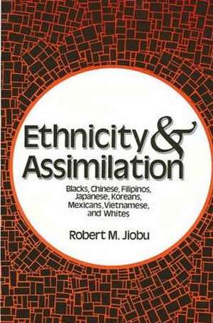 Ethnicity and Assimilation: Blacks, Chinese, Filipinos, Koreans, Japanese, Mexicans, Vietnamese, and Whites de Robert M. Jiobu