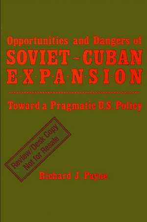 Opportunities and Dangers of Soviet-Cuban Expansion: Towards a Pragmatic U.S. Policy