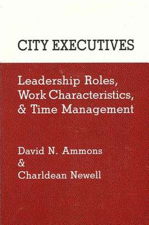 City Executives: Leadership Roles, Work Characteristics, and Time Management de David N. Ammons