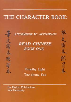 The Character Book: A Workbook to Accompany "Read Chinese: Book One" de Timothy Light