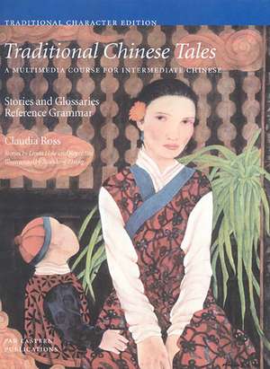 Traditional Chinese Tales: A Course for Intermediate Chinese: Stories and Glossaries with Reference Grammar (Traditional Characters) de Claudia Ross