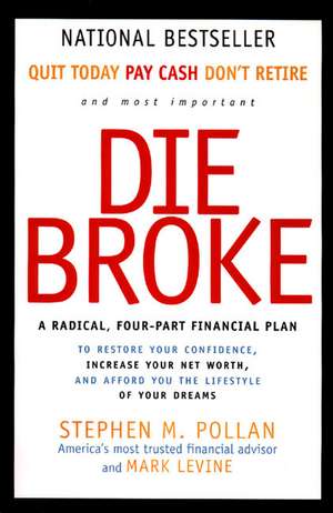 Die Broke: A Radical Four-Part Financial Plan de Stephen Pollan