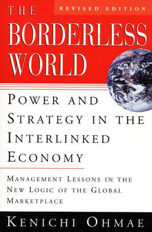 The Borderless World, rev ed: Power and Strategy in the Interlinked Economy de Kenichi Ohmae