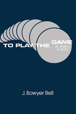 To Play the Game: Analysis of Sports de J. Bowyer Bell