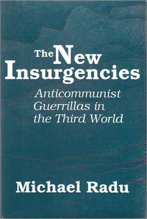 The New Insurgencies: Anti-communist Guerrillas in the Third World de Michael Radu