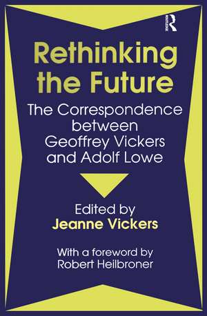 Rethinking the Future: Correspondence Between Geoffrey Vickers and Adolph Lowe de P. Jeanne Vickers