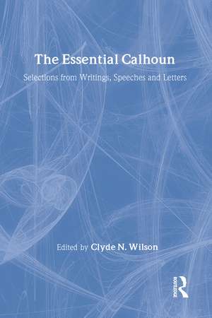 The Essential Calhoun de Clyde N. Wilson