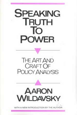 Speaking Truth to Power: Art and Craft of Policy Analysis de Robbin Laird