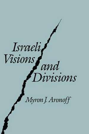 Israeli Visions and Divisions de Myron J. Aronoff