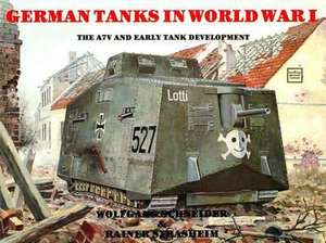 German Tanks in WWI: The A7V & Early Tank Development de Werner Haupt