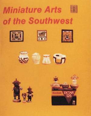 Miniature Arts of the Southwest de Nancy Schiffer