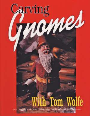 Carving Gnomes with Tom Wolfe de Tom Wolfe