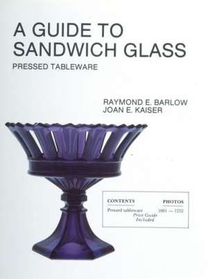 A Guide to Sandwich Glass: Pressed Tableware From Volume 1 de Raymond E. Barlow