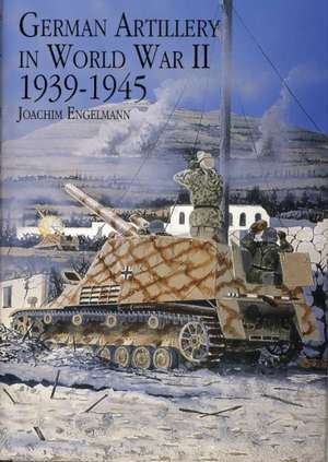 German Artillery in World War II 1939-1945 de Joachim Engelmann