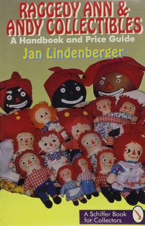 Raggedy Ann and Andy Collectibles: A Handbook and Priceguide de Jan Lindenberger