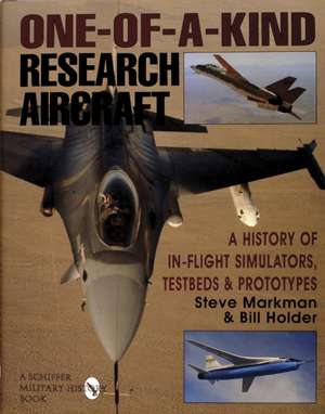 One-Of-A-Kind Research Aircraft: A History of In-Flight Simulators, Testbeds, & Prototypes de Steve Markman