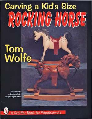 Carving a Kid's Size Rocking Horse de Tom Wolfe