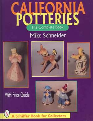 California Potteries: The Complete Book de Mike Schneider