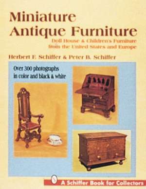 Miniature Antique Furniture: Doll House & Children's Furniture from the United States and Europe de Herbert F. Schiffer