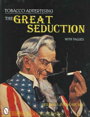 Tobacco Advertising: The Great Seduction de Gerard S Petrone