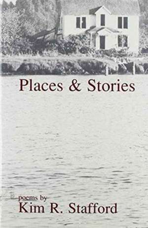 Places & Stories de Kim Stafford