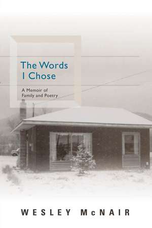 The Words I Chose: A Memoir of Family and Poetry de Wesley McNair