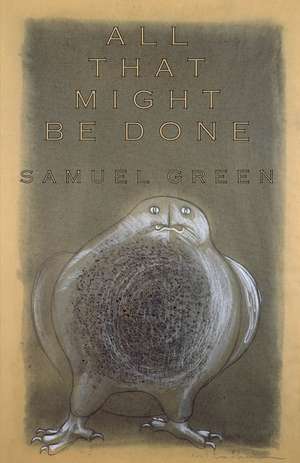 All That Might Be Done de Samuel Green