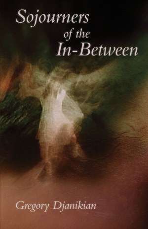 Sojourners of the In-Between de Gregory Djanikian