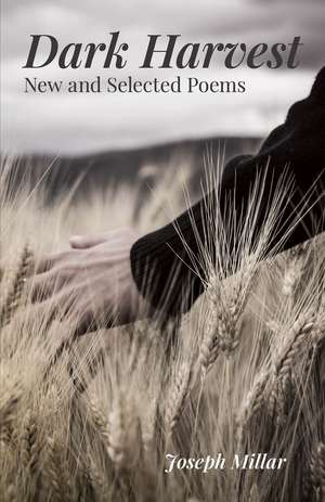 Dark Harvest: New and Selected Poems, 2001–2020 de Joseph Millar