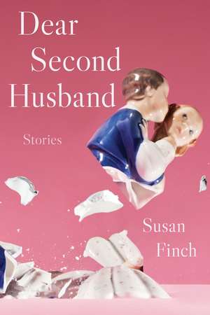 Dear Second Husband: Stories de Susan Finch