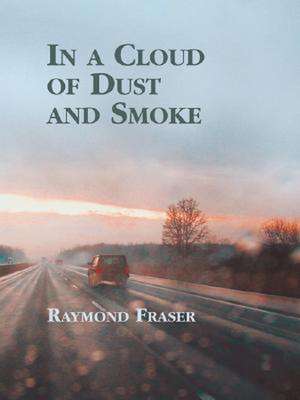 In a Cloud of Dust and Smoke de Raymond Fraser