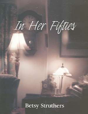 In Her Fifties de Betsy Struthers