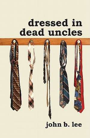 Dressed in Dead Uncles de John B. Lee