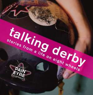 Talking Derby: Stories from a Life on Eight Wheels de Kate Hargreaves