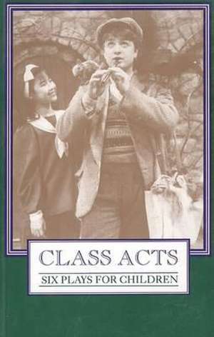 Bolt, C: Class Acts; Six Plays for Children de Carol Bolt